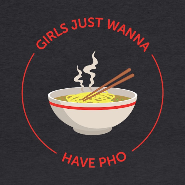 Girls Just Wanna Have Pho by Craftee Designs